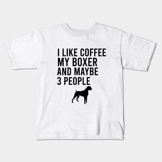 I like coffee my boxer and maybe 3 people Kids T-Shirt by cypryanus